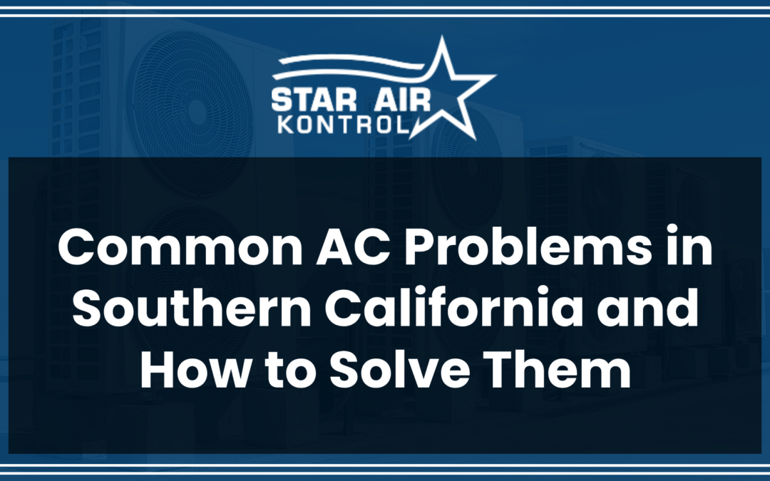 Common AC Problems in Southern California and How to Solve Them