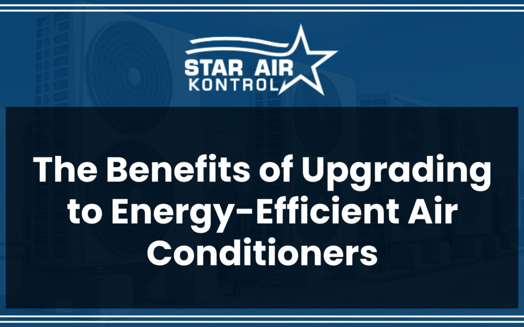 The Benefits of Upgrading to Energy-Efficient Air Conditioners